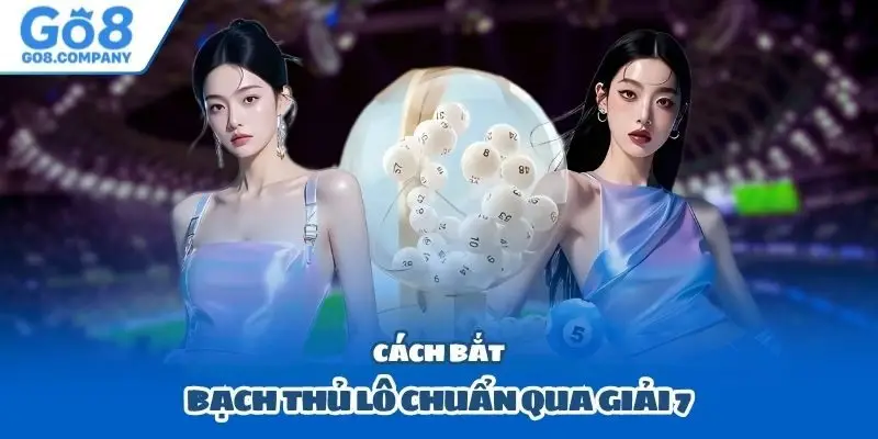 Cách bắt bạch thủ lô chuẩn qua giải 7