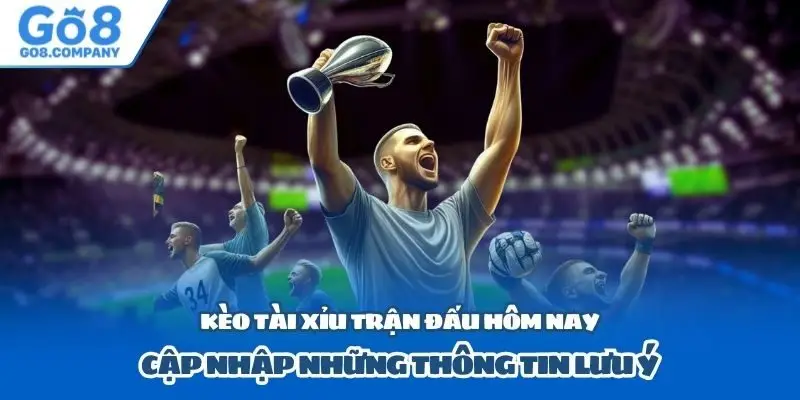 Kèo tài xỉu trận đấu hôm nay