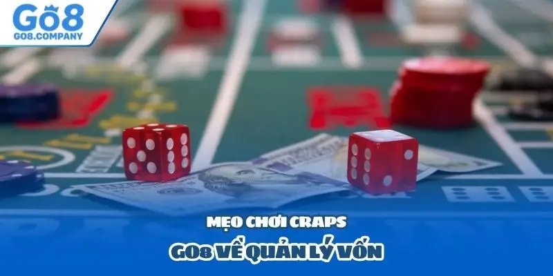 Mẹo chơi Craps Go8 về quản lý vốn